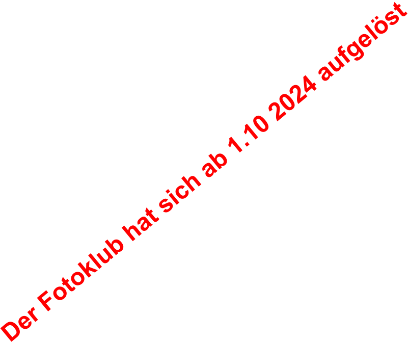 Der Fotoklub hat sich ab 1.10 2024 aufgelöst